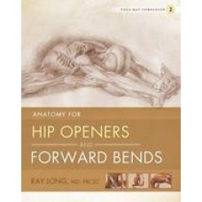 Anatomy for Hip Openers and Forward Bends First Edition (Paperback) by Ray Long
